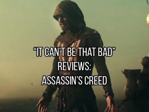 “It Can’t Be That Bad” Reviews: Assassin’s Creed (12 GIFs) 1