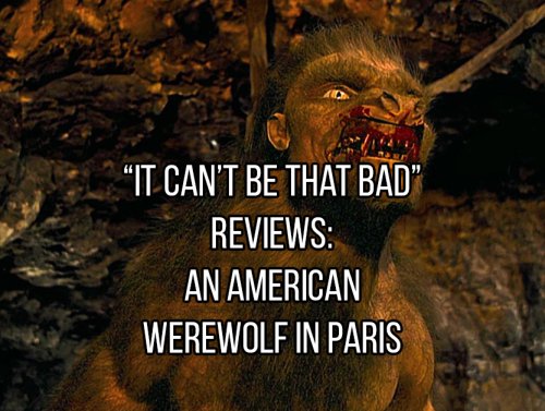 “It Can’t Be That Bad” Reviews: An American Werewolf in Paris (11 GIFs) 1