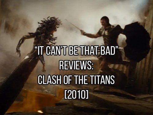 “It Can’t Be That Bad” Reviews: Clash of the Titans [2010] (13 GIFs) 1