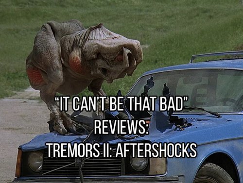 “It Can’t Be That Bad” Reviews – Tremors II: Aftershocks (12 GIFs) 1