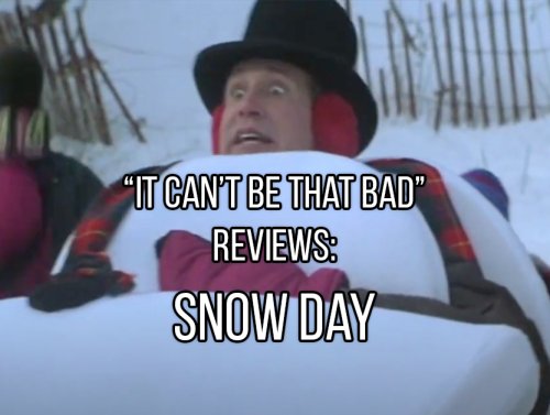 “It Can’t Be That Bad” Reviews: Snow Day (12 GIFs) 1